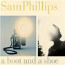 Sam Phillips - 2004 - A Boot And A Shoe.jpg